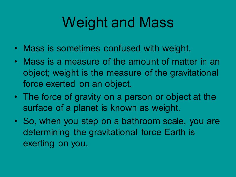 Weight and Mass Mass is sometimes confused with weight.