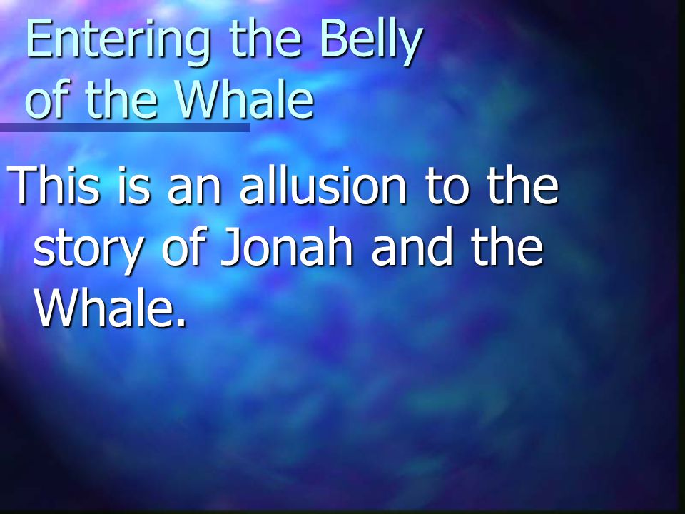 Entering the Belly of the Whale
