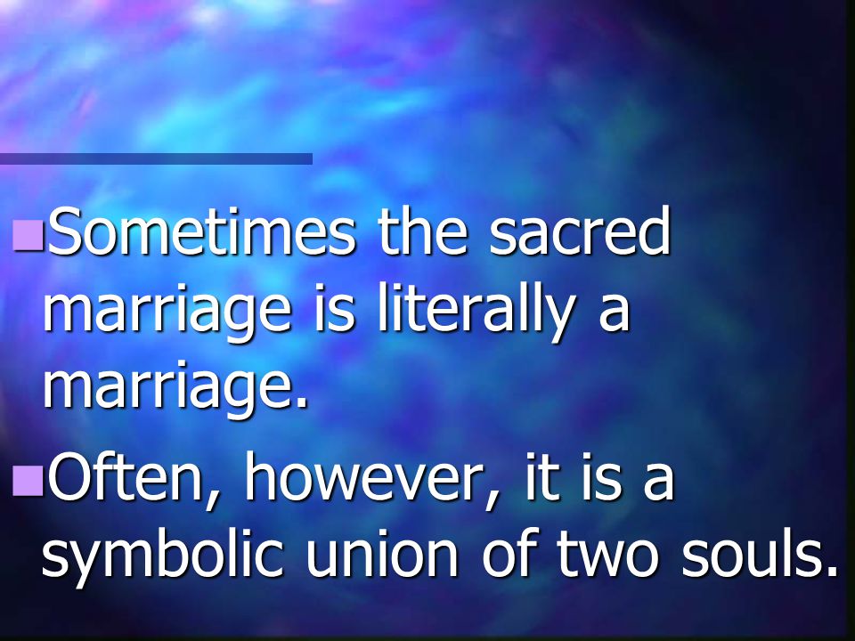 Sometimes the sacred marriage is literally a marriage.