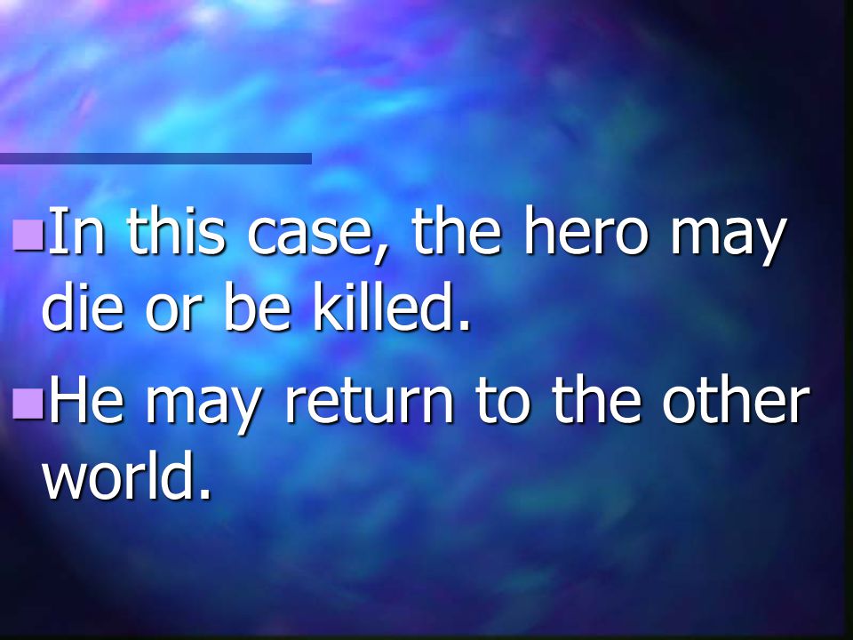 In this case, the hero may die or be killed.