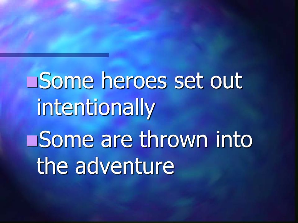 Some heroes set out intentionally