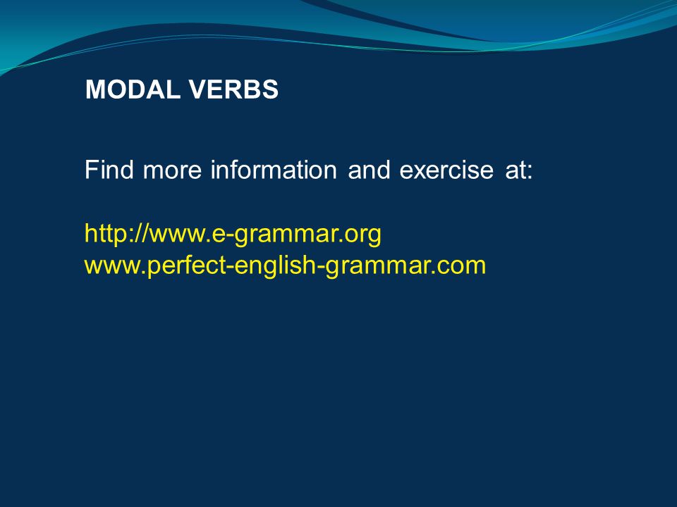 MODAL VERBS Find more information and exercise at: