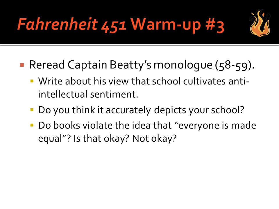 Fahrenheit 451 Warm-up #3 Reread Captain Beatty’s monologue (58-59).