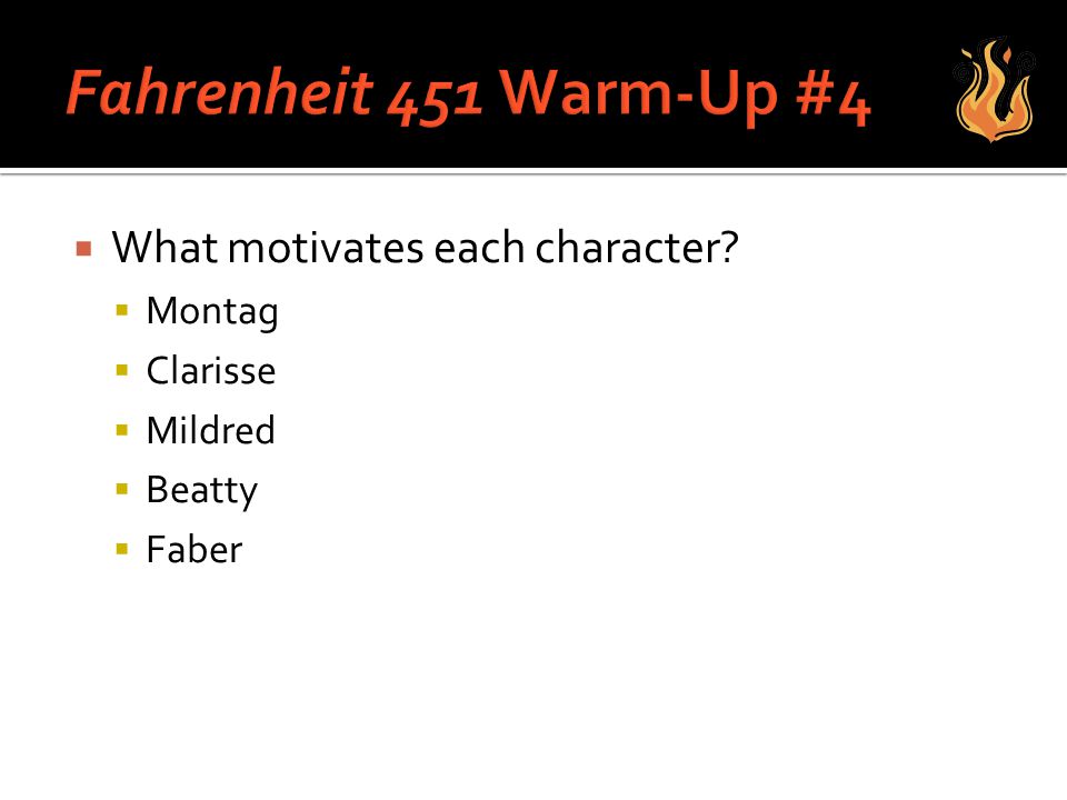 Fahrenheit 451 Warm-Up #4 What motivates each character Montag