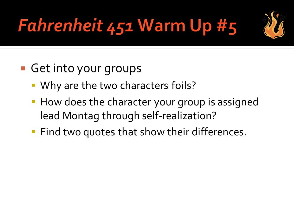 Fahrenheit 451 Warm Up #5 Get into your groups