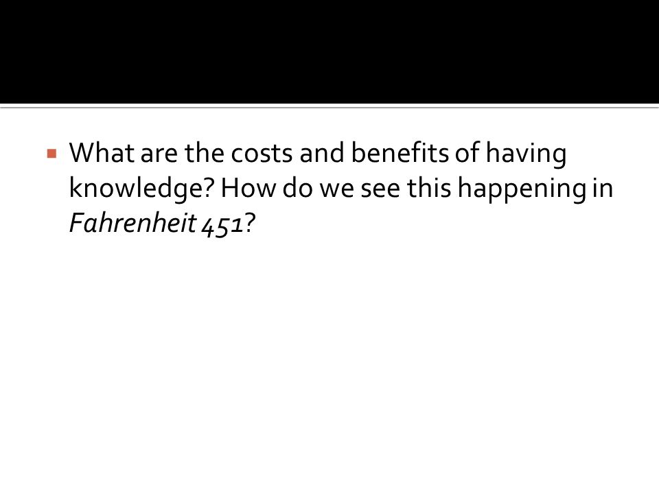 What are the costs and benefits of having knowledge