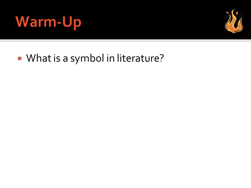 Warm-Up What is a symbol in literature
