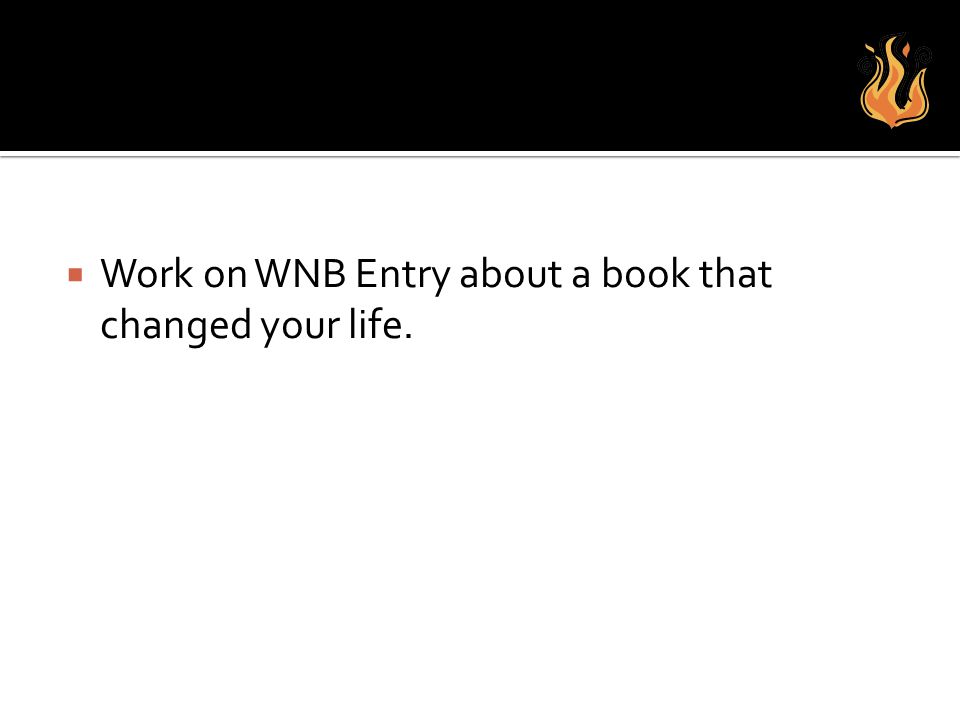 Work on WNB Entry about a book that changed your life.