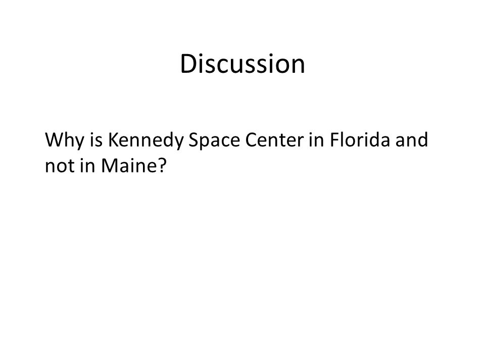 Discussion Why is Kennedy Space Center in Florida and not in Maine