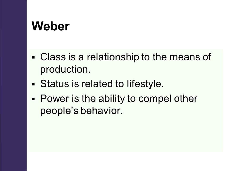 Weber Class is a relationship to the means of production.