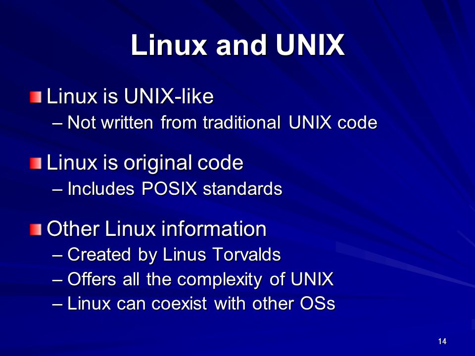 Linux and UNIX Linux is UNIX-like Linux is original code
