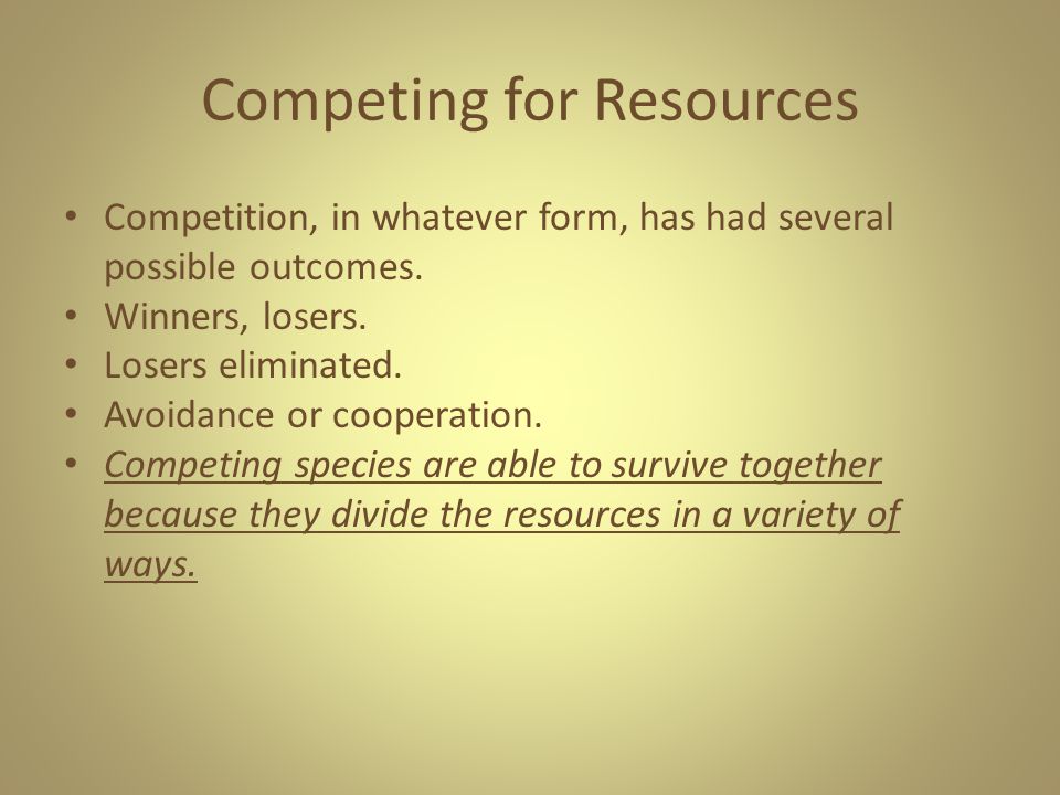 Competing for Resources