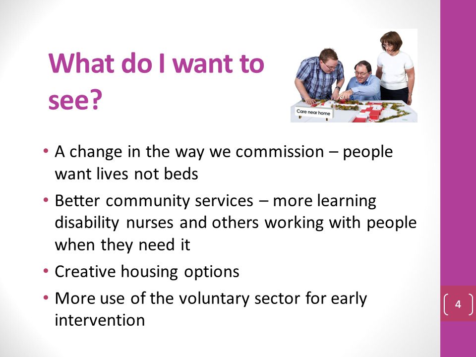 What do I want to see A change in the way we commission – people want lives not beds.