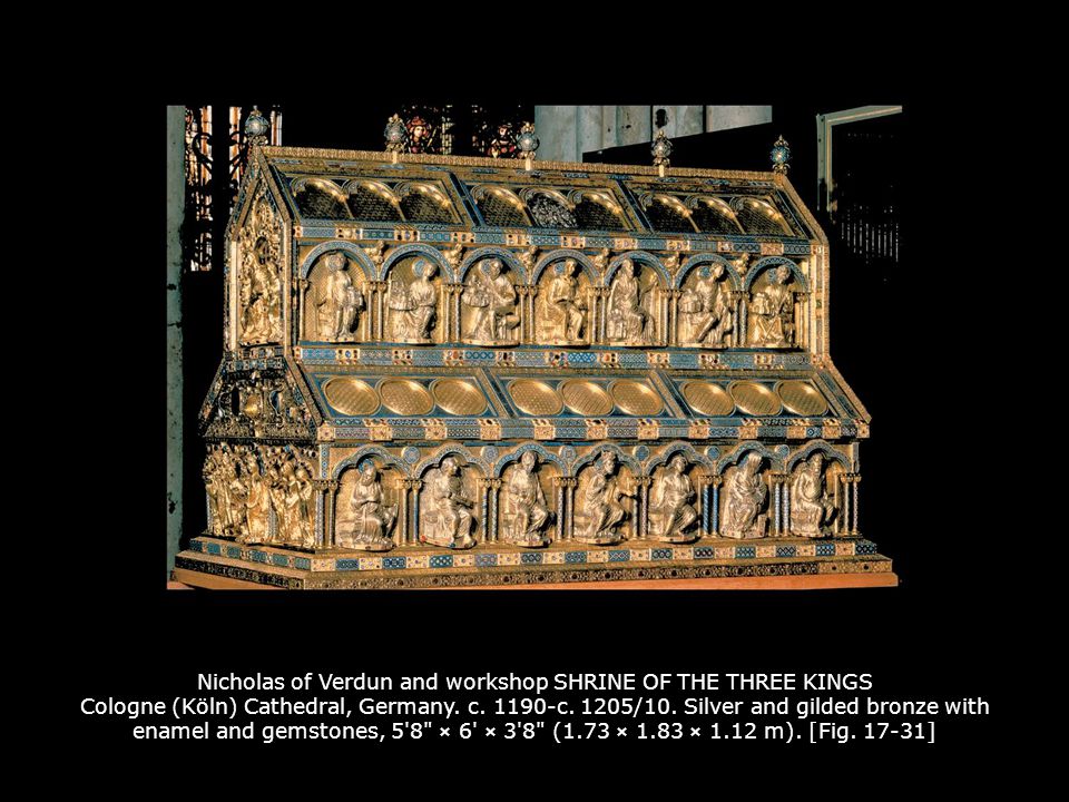 Nicholas of Verdun and workshop SHRINE OF THE THREE KINGS Cologne (Köln) Cathedral, Germany. c c. 1205/10. Silver and gilded bronze with enamel and gemstones, 5 8 × 6 × 3 8 (1.73 × 1.83 × 1.12 m). [Fig ]