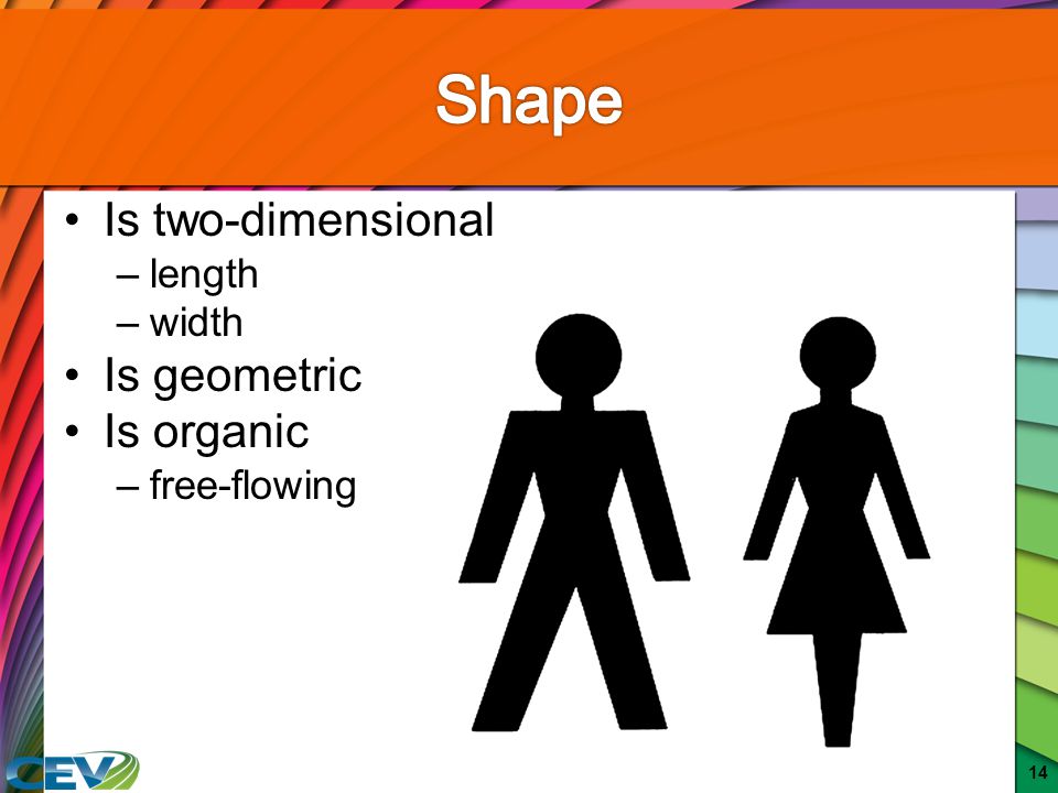 Shape Is two-dimensional Is geometric Is organic length width