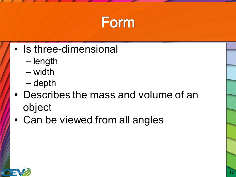 Form Is three-dimensional Describes the mass and volume of an object