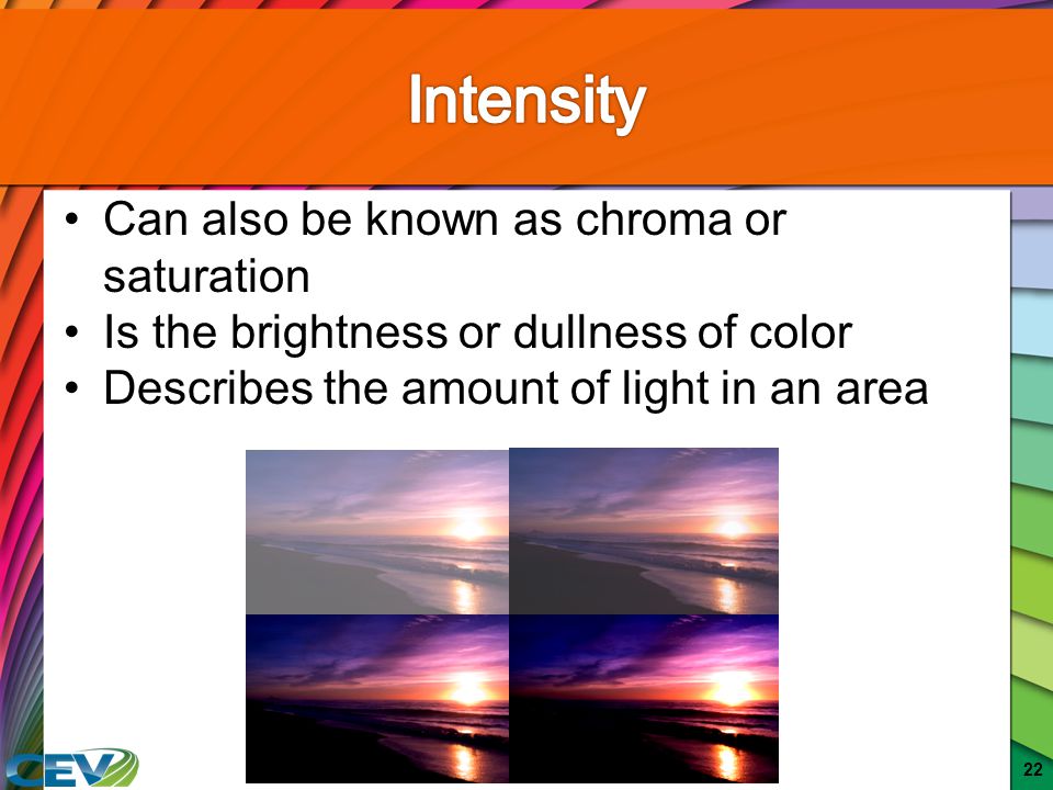 Intensity Can also be known as chroma or saturation