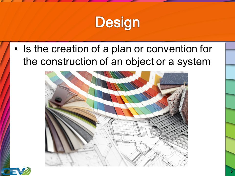 Design Is the creation of a plan or convention for the construction of an object or a system