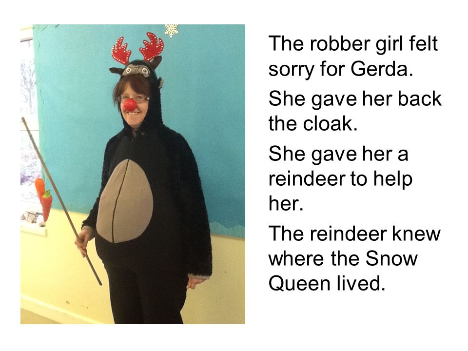 The robber girl felt sorry for Gerda. She gave her back the cloak