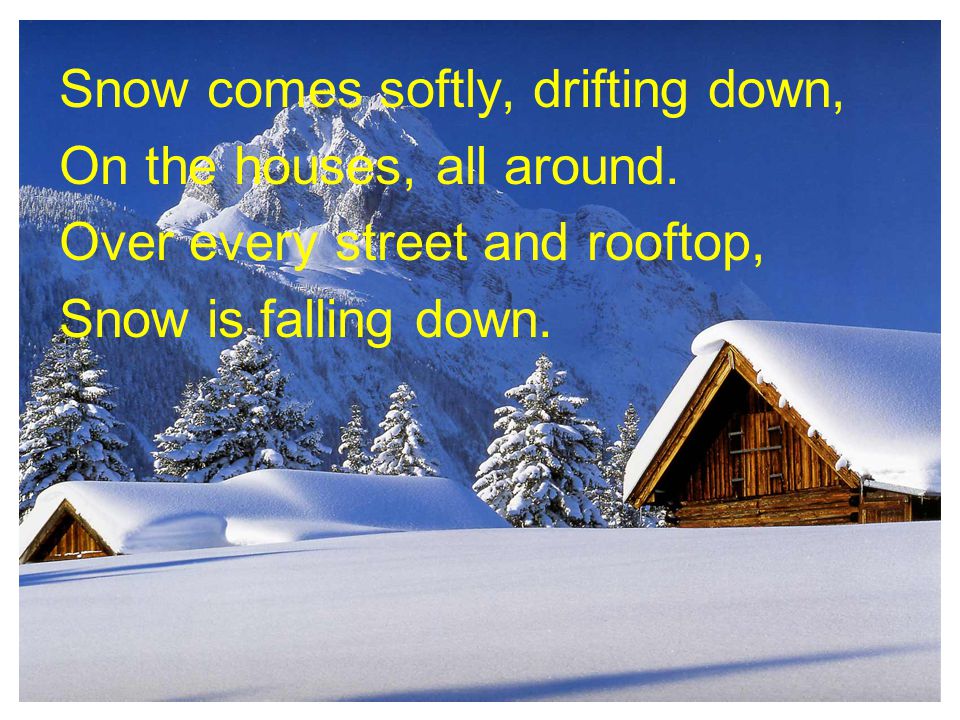 Snow comes softly, drifting down,