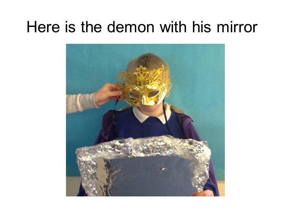 Here is the demon with his mirror