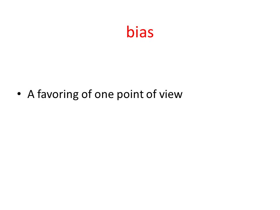 bias A favoring of one point of view