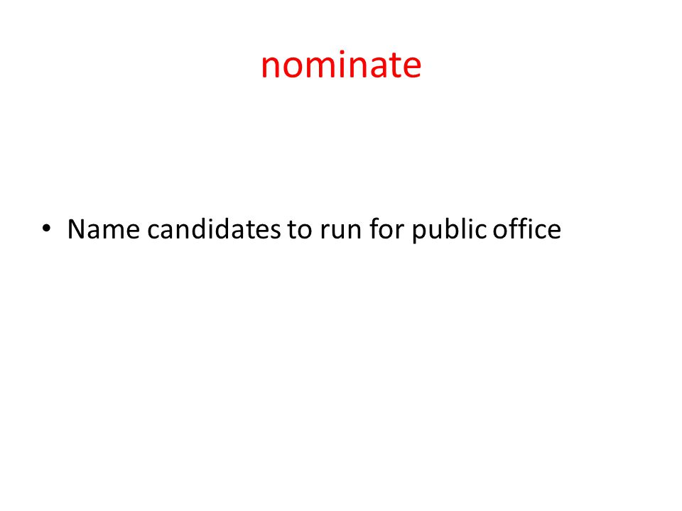 nominate Name candidates to run for public office