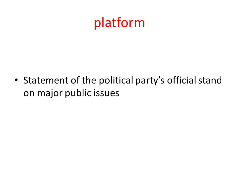 platform Statement of the political party’s official stand on major public issues