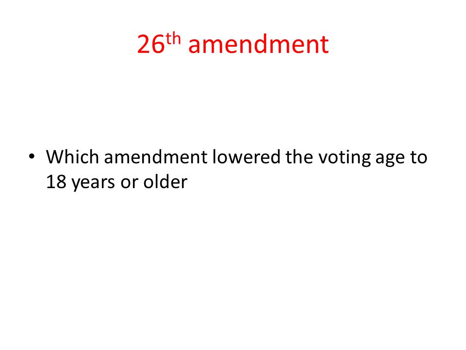 26th amendment Which amendment lowered the voting age to 18 years or older