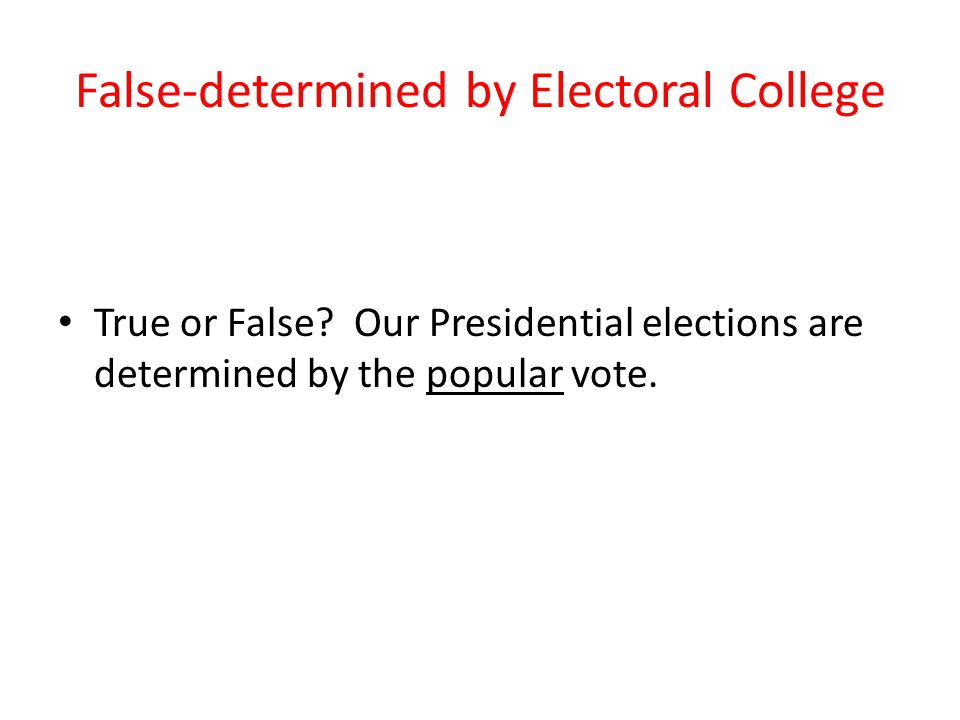 False-determined by Electoral College