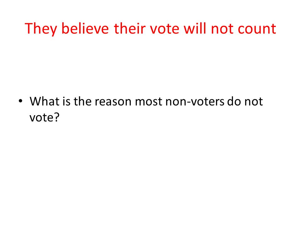 They believe their vote will not count