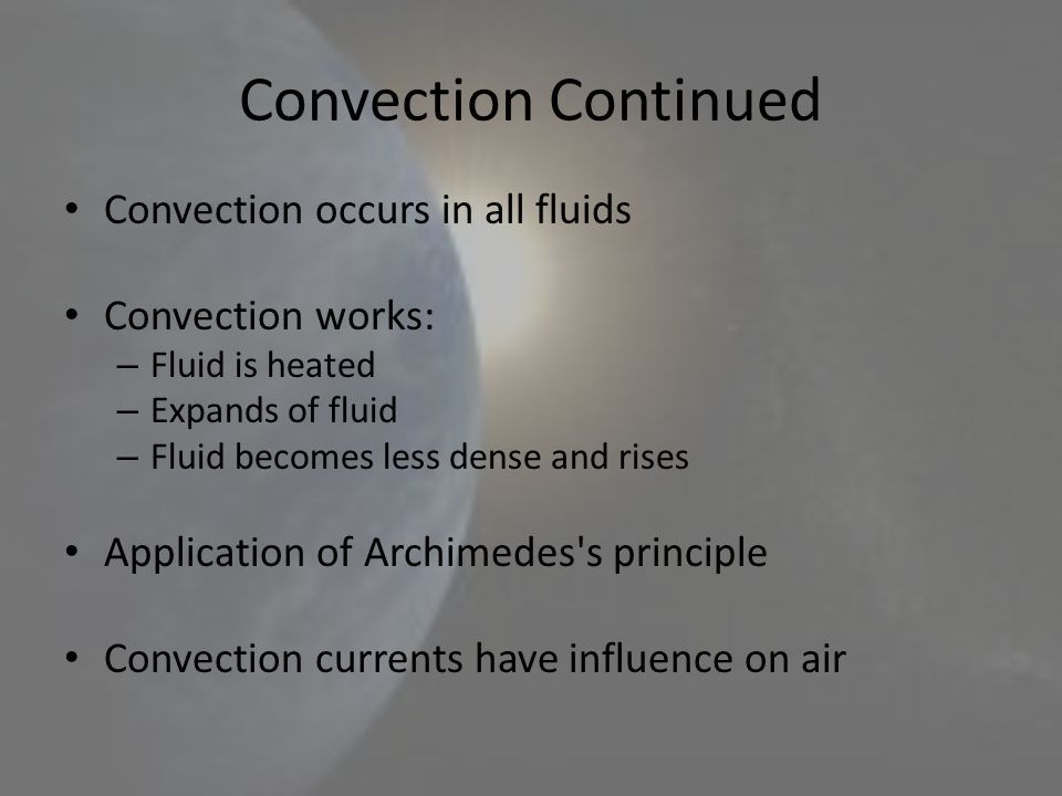 Convection Continued Convection occurs in all fluids Convection works: