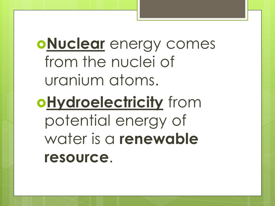 Nuclear energy comes from the nuclei of uranium atoms.