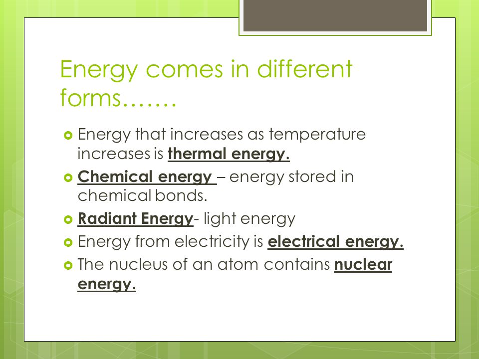 Energy comes in different forms…….