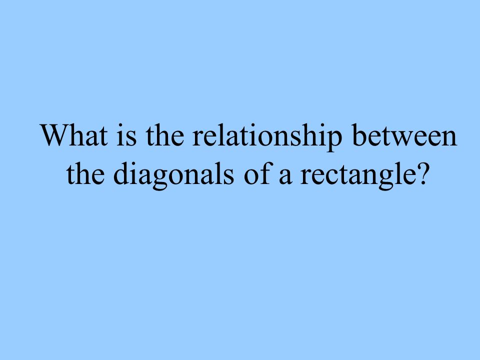 What is the relationship between the diagonals of a rectangle