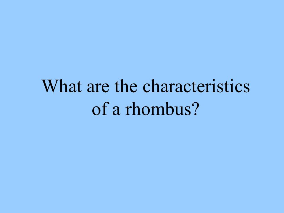 What are the characteristics of a rhombus