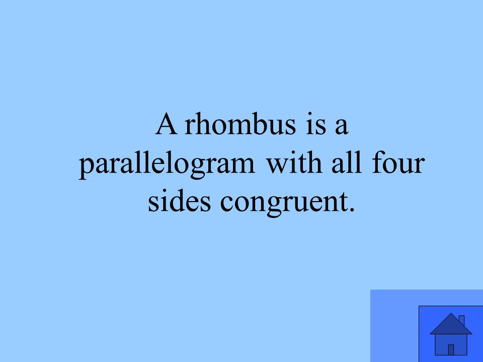 A rhombus is a parallelogram with all four sides congruent.
