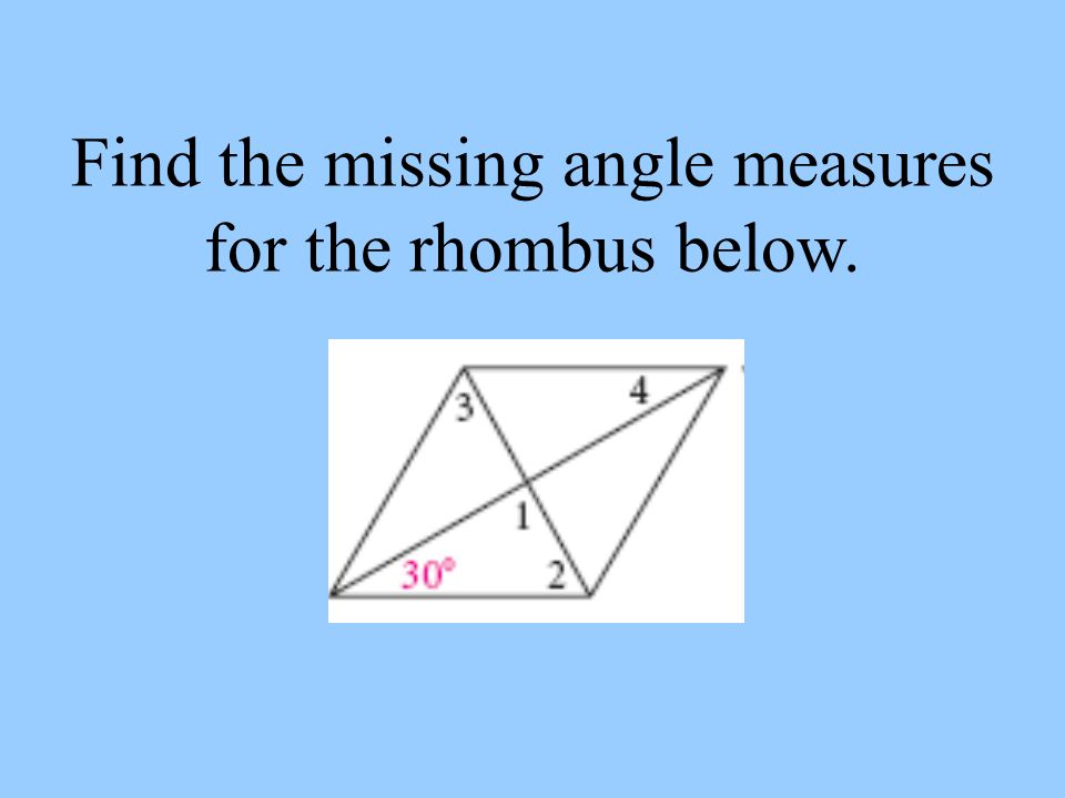 Find the missing angle measures for the rhombus below.