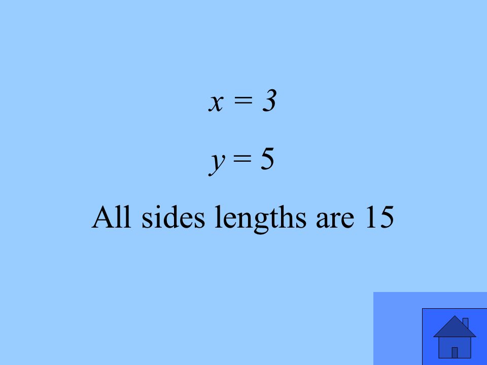 x = 3 y = 5 All sides lengths are 15