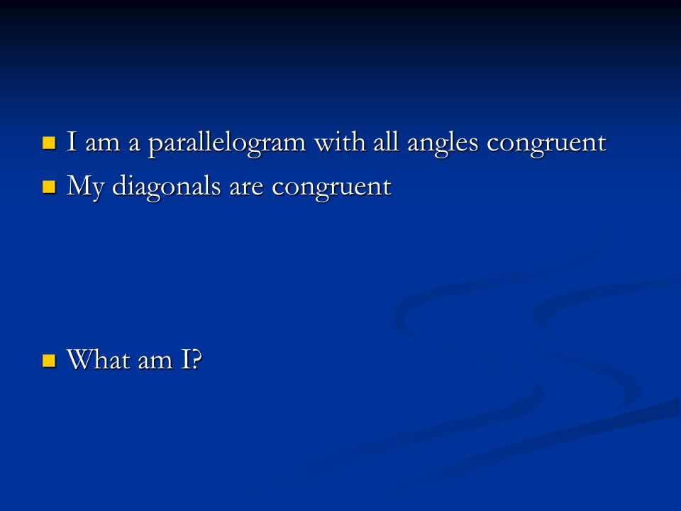 I am a parallelogram with all angles congruent