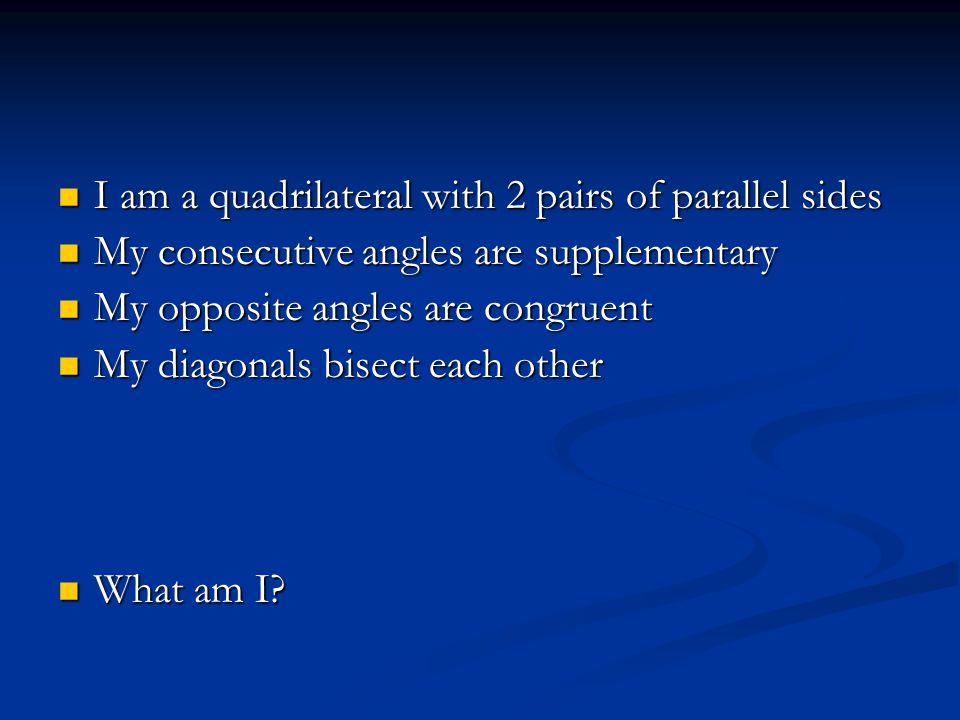 I am a quadrilateral with 2 pairs of parallel sides