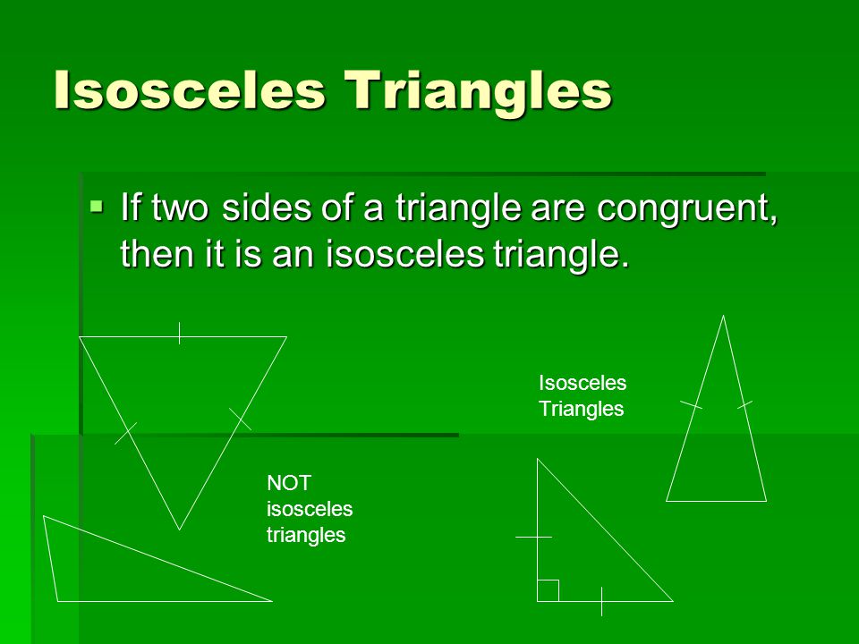 Isosceles Triangles If two sides of a triangle are congruent, then it is an isosceles triangle. Isosceles Triangles.