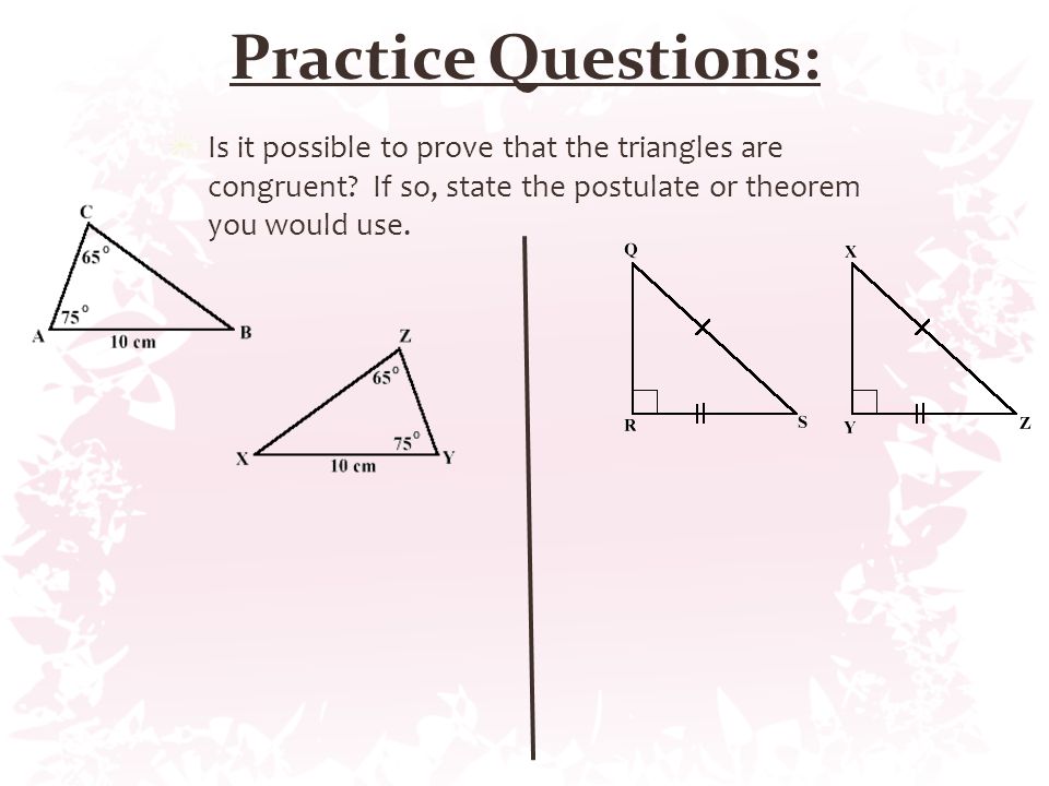 Practice Questions: Is it possible to prove that the triangles are congruent.