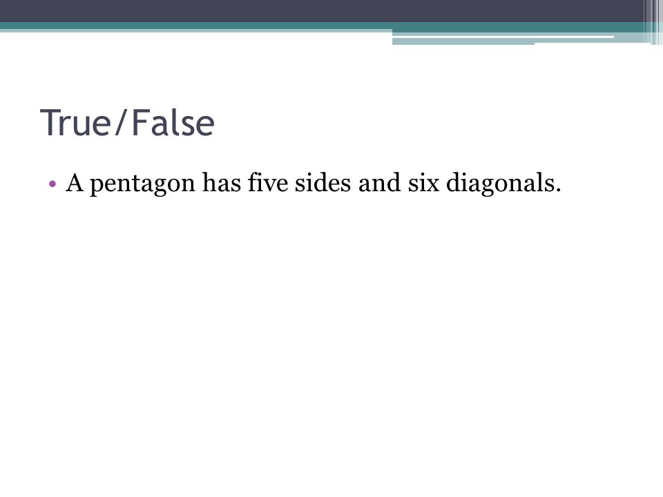 True/False A pentagon has five sides and six diagonals.