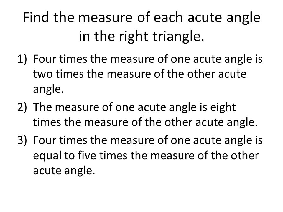 Find the measure of each acute angle in the right triangle.