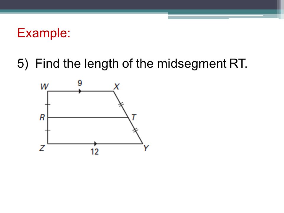Example: 5) Find the length of the midsegment RT.