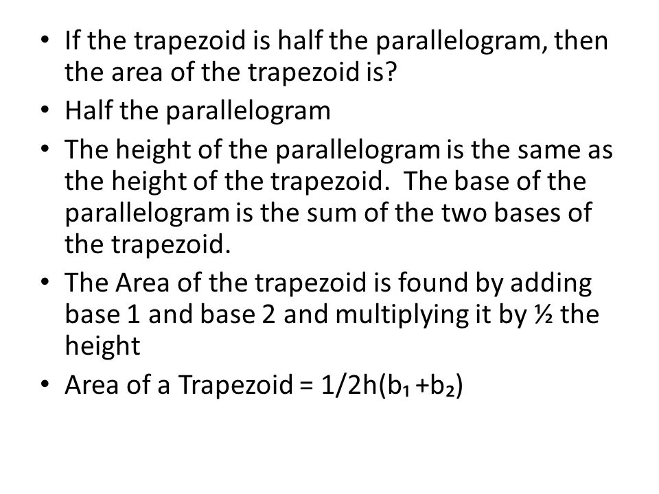If the trapezoid is half the parallelogram, then the area of the trapezoid is