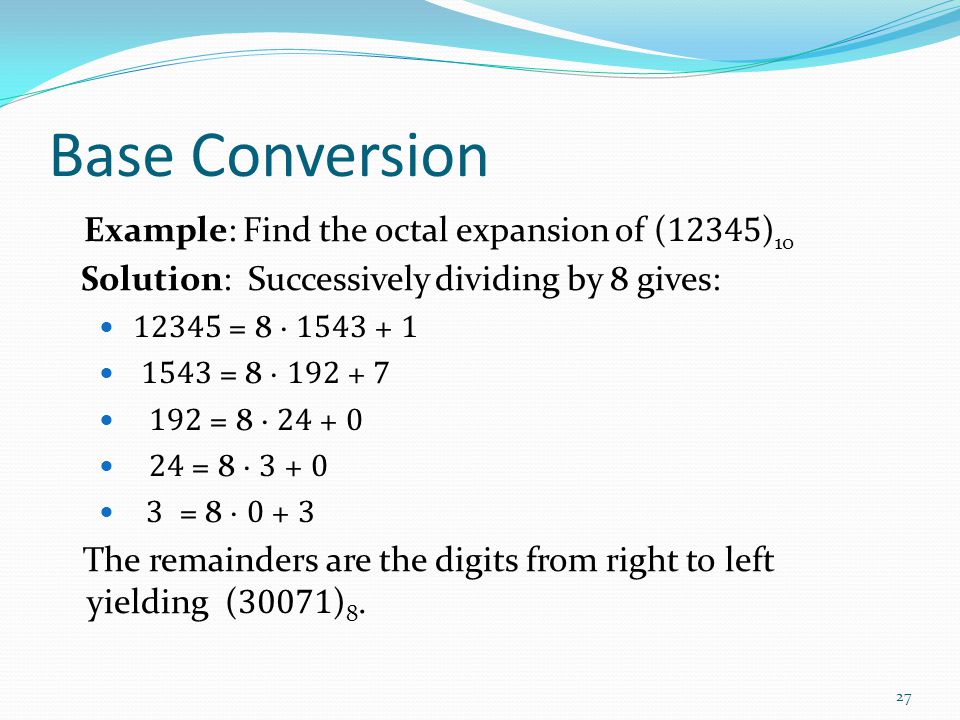 Base Conversion Example: Find the octal expansion of (12345)10