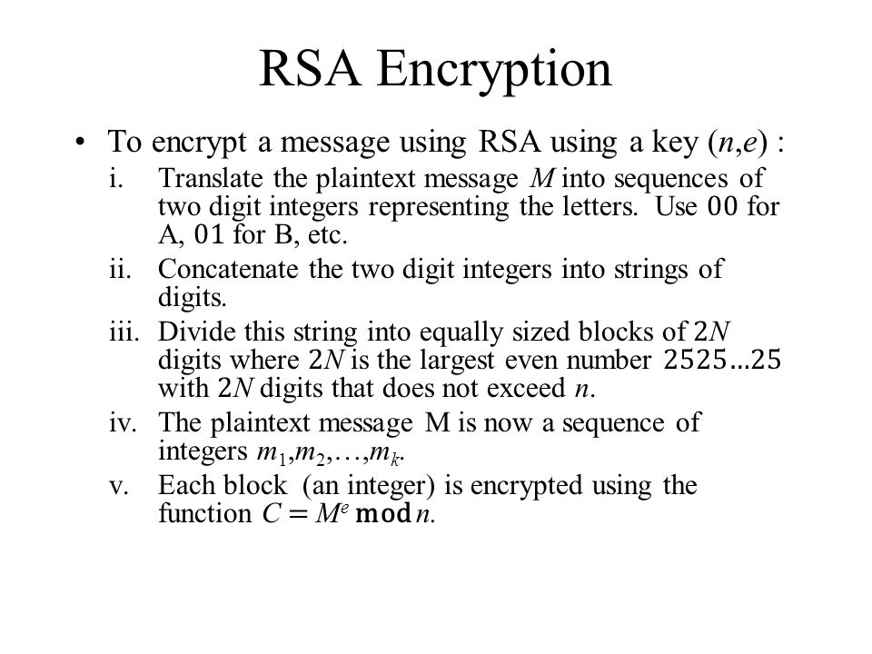 RSA Encryption To encrypt a message using RSA using a key (n,e) :