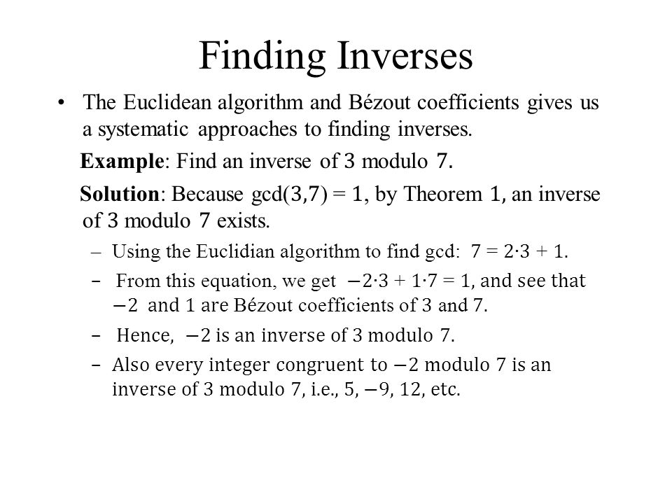 Finding Inverses The Euclidean algorithm and Bézout coefficients gives us a systematic approaches to finding inverses.